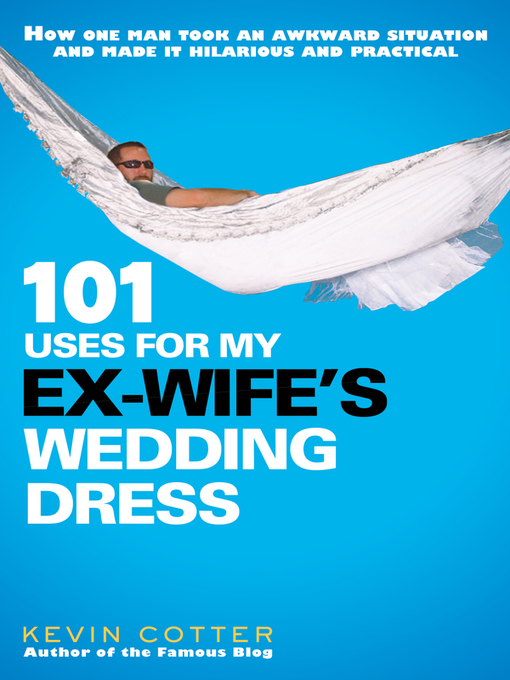 Title details for 101 Uses for My Ex-Wife's Wedding Dress by Kevin Cotter - Available
